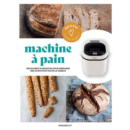 Accro à ma machine à pain : Découvrez 75 recettes pour réaliser des pains et viennoiseries du quotidien