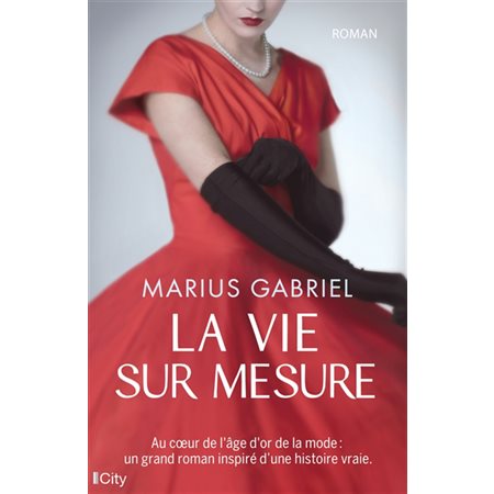 La vie sur mesure : Au coeur de l'âge d'or de la mode : Un grand roman inspiré d'une histoire vraie
