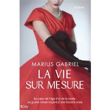 La vie sur mesure : Au coeur de l'âge d'or de la mode : Un grand roman inspiré d'une histoire vraie