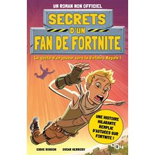 Secrets d'un fan de Fortnite : Un roman non officiel : La quête d'un joueur vers la Victoire Royale