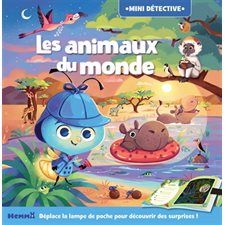 Les animaux du monde : Mini détective : Déplace la lampe de poche pour découvrir des surprises !