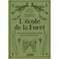 L'école de la forêt : jeux et apprentissages dans les bois pour aventuriers en herbe