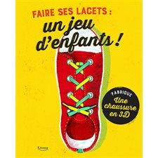 Faire ses lacets : Un jeu d'enfants ! : Fabrique une chaussure en 3D