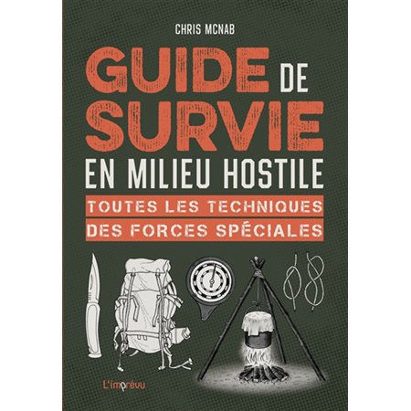 Guide de survie en milieu hostile : Toutes les techniques des forces spéciales