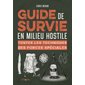 Guide de survie en milieu hostile : Toutes les techniques des forces spéciales