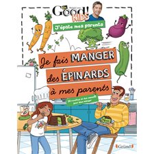 Je fais manger des épinards à mes parents : Dr Good! kids. J'épate mes parents