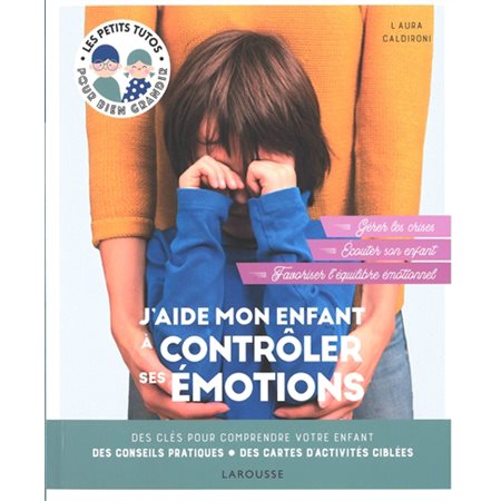 J'aide mon enfant à contrôler ses émotions : Les petits tutos pour bien grandir