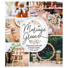 Mariage green : Organisez votre fête écoresponsable : Avec 10 DIY