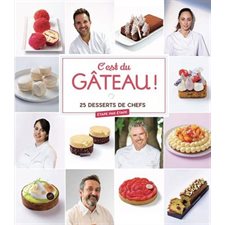 C'est du gâteau ! : 25 desserts de chefs : Étape par étape
