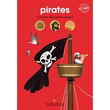 Pirates: Comment devenait-on pirate ? Mes premières découvertes. Mon documentaire animé : Avec + de 40 volets à soulever !