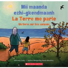 La Terre me parle : Un livre sur les saisons : Mii maanda ezhi-gkendmaanh