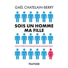 Sois un homme ma fille : Faut-il être un homme pour devenir PDG ?