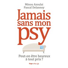 Jamais sans mon psy : Peut-on être heureux à tout prix ?