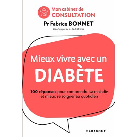 Mieux vivre avec un diabète : 100 réponses pour comprendre sa maladie et mieux se soigner au quotidien