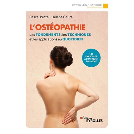 L'ostéopathie : 100 exercices à pratiquer soi-même : Les fondements, les techniques et les applicati