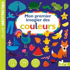 Mon premier imagier des couleurs : Premier imagier : Un livre indestructible