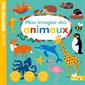 Mon imagier des animaux : Premier imagier : Un livre indestructible