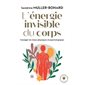 L'énergie invisible du corps : Soulager les maux physiques et psychologiques