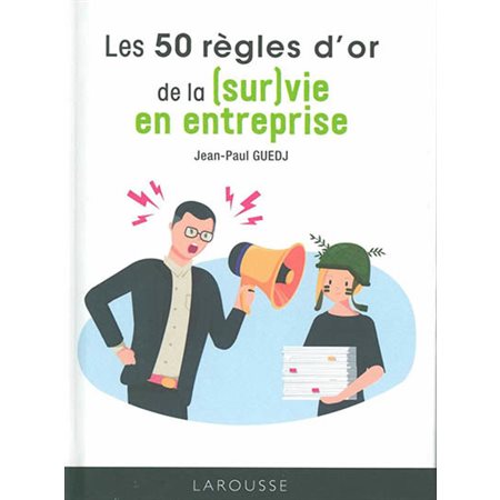 Les 50 règles d'or de la (sur)vie en entreprise