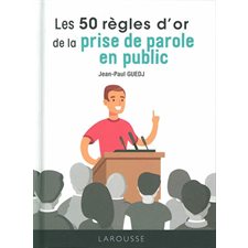 Les 50 règles d'or de la prise de parole en public