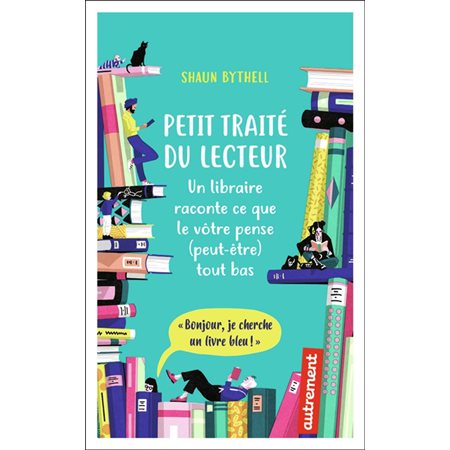 Petit traité du lecteur : Un librairie raconte ce que le vôtre pense (peut-être) tout bas