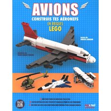 Avions : Construis tes aéronefs en briques Lego