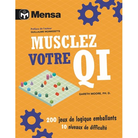 Musclez votre QI : 200 jeux de logiques emballants, 10 niveaux de difficulté