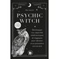 Psychic witch : Développez vos capacités médiumniques et magiques pour devenir un.e puissant.e sorcier.ère