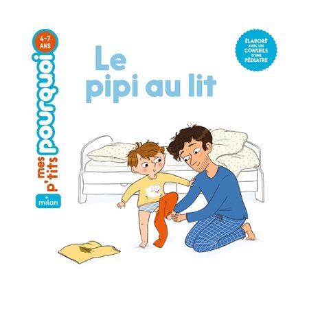 Le pipi au lit : Mes p'tits pourquoi : 4-7 ans