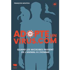 Adopte un virus.com : Quand les microbes passent de l'animal à l'homme