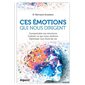 Ces émotions qui nous dirigent : Nouvelle édition : Comprendre nos émotions, cultiver ce qui nous renforce, optimiser nos choix de vie