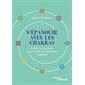 S'épanouir avec les chakras : Éveiller sa conscience pour accéder à sa puissance réalisatrice