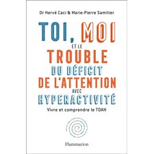 Toi, moi et le trouble du déficit de l'attention avec hyperactivité : Vivre et comprendre le TDAH