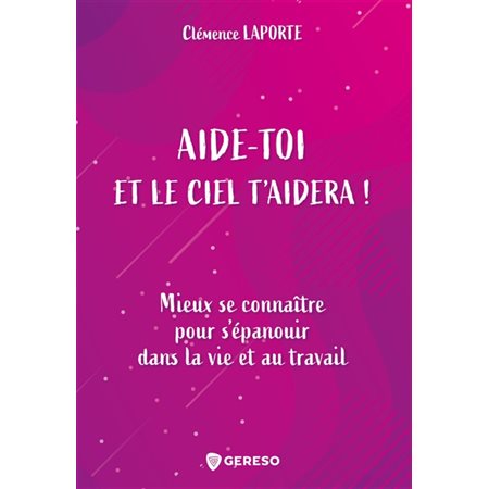 Aide-toi et le ciel t'aidera ! : Mieux se connaître pour s'épanouir dans la vie et au travail