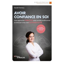 Avoir confiance en soi : Une approche positive pour se déconditionner et renouer avec son authenticité