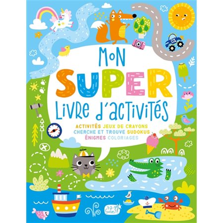 Mon super livre d'activités : Jeux de crayons, cherche et trouve, sudokus, énigmes, coloriages