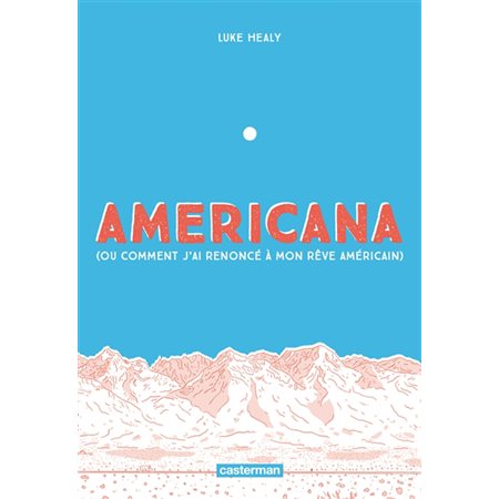 Americana (ou Comment j'ai renoncé à mon rêve américain)