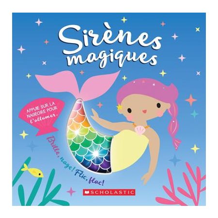 Sirènes magiques : Brille, nage ! Flic, flac ! : Appuie sur la nageoire pour l'allumer.