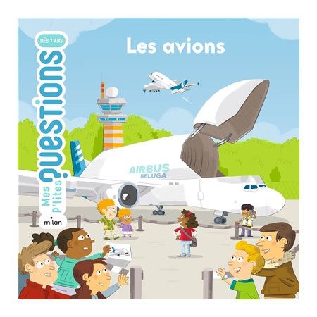 Les avions : Mes p'tites questions : Dès 6 ans