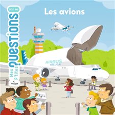 Les avions : Mes p'tites questions : Dès 6 ans