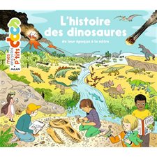 L'histoire des dinosaures : De leur époque à la nôtre : Mes encyclos p'tits docs