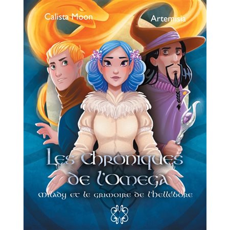 Les chroniques de l'oméga T.02 : Milady et le grimoire de l'Hellébore