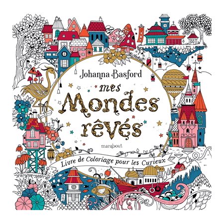 Mes mondes rêvés : Livre de coloriage pour les curieux