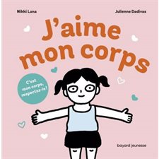 J'aime mon corps ! : C'est mon corps, respectez-le !