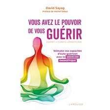 Vous avez le pouvoir de vous guérir : Stimulez vos capacités d'auto-guérison avec la médecine énergé