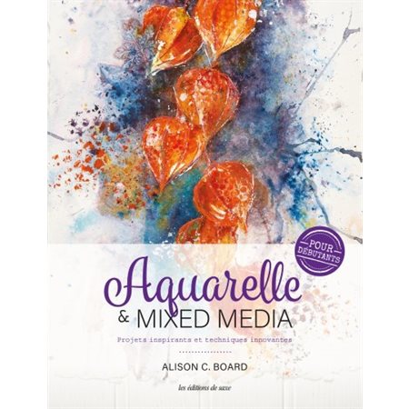 Aquarelle & mixed media : Pour débutants : Projets inspirants et techniques innovantes
