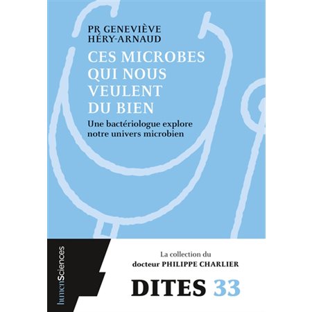 Ces microbes qui nous veulent du bien : Une bactériologue explore notre univers microbien