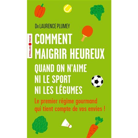 Comment maigrir heureux quand on n'aime ni le sport ni les légumes (FP)