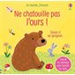 Ne chatouille pas l'ours ! : Sinon il va grogner ... : Je touche, j'écoute