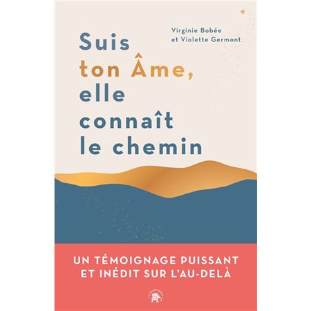 Suis ton âme, elle connaît le chemin : Un témoignage puissant et inédit sur l'au-delà